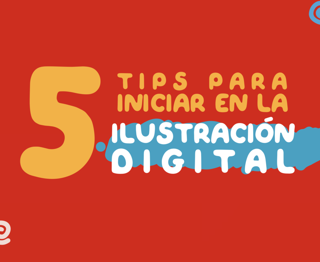 Guía 5 Tips para Iniciar en la Ilustración Digital